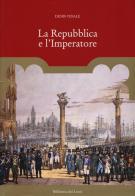 La repubblica e l'imperatore. Ediz. a colori di Denis Vidale edito da Biblioteca dei Leoni