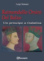 Raimondello Orsini del balzo. Un principe a Galatina di Luigi Stomaci edito da Youcanprint
