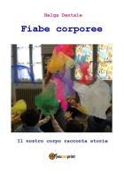 Fiabe corporee. Il nostro corpo racconta storie di Helga Dentale edito da Youcanprint