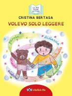 Volevo solo leggere. Ediz. illustrata di Cristina Bertasa edito da Blitos