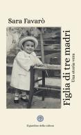 Figlia di tre madri di Sara Favarò edito da Balzano Editore - Librerie Il giardino della cultura