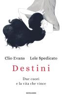 Destini. Due cuori e la vita che vince di Clio Evans, Lele Spedicato edito da Mondadori