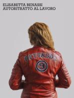 Autoritratto al lavoro. Ediz. italiana e inglese di Elisabetta Benassi edito da Quodlibet