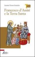 Francesco d'Assisi e la Terra Santa di Artemio V. Gonzáles edito da EMP - Edizioni Messaggero Padova