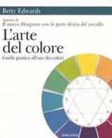 L' arte del colore. Guida pratica all'uso dei colori di Betty Edwards edito da Longanesi