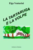 La tartaruga e la volpe di Elga Venturini edito da Giovanelli Edizioni