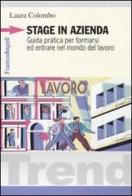 Stage in azienda. Guida pratica per formarsi ed entrare nel mondo del lavoro di Laura Colombo edito da Franco Angeli