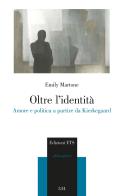 Oltre l'identità. Amore e politica a partire da Kierkegaard di Emily Martone edito da Edizioni ETS
