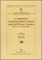 La legislazione sui partiti politici in alcuni paesi dell'Unione Europea edito da Polistampa