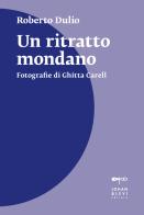 Un ritratto mondano. Fotografie di Ghitta Carell. Nuova ediz. di Roberto Dulio edito da Johan & Levi