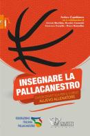 Insegnare la pallacanestro. Guida didattica per il corso allievo allenatore di Andrea Capobianco edito da Calzetti Mariucci