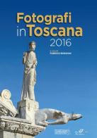 Fotografi in Toscana 2016. Ediz. illustrata edito da Masso delle Fate