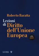 Lezioni di diritto dell'Unione Europea di Roberto Baratta edito da Luiss University Press