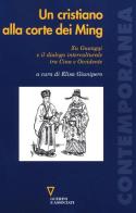 Un cristiano alla corte dei Ming. Xu Guangqi e il dialogo interculturale tra Cina e Occidente edito da Guerini e Associati