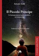 Il Piccolo Principe. Un'interpretazione psicoanalitica ed esistenziale di Antonio Gullì edito da Alpes Italia