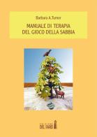 Manuale di terapia del gioco della sabbia di Barbara A. Turner edito da Edizioni del Faro