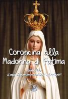 Coroncina alla Madonna di Fatima. «Alla fine il mio Cuore Immacolato trionferà» edito da Velar