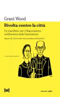 Rivolta contro la città. Un manifesto per il Regionalismo nell'America della Depressione di Grant Wood edito da Red Star Press