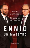 Ennio. Un maestro. Conversazione di Ennio Morricone, Giuseppe Tornatore edito da HarperCollins Italia