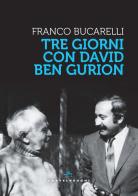 Tre giorni con David Ben Gurion di Franco Bucarelli edito da Castelvecchi