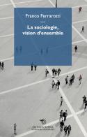 La sociologie, vision d'ensemble di Franco Ferrarotti edito da Éditions Mimésis