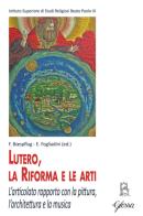 Lutero, la Riforma e le arti. L'articolato rapporto con la pittura, l'architettura e la musica edito da Glossa