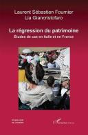 La régression du patrimoine. Études de cas en Italie et en France di Laurent Sébastien Fournier, Lia Giancristofaro edito da L'Harmattan Italia