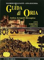 Guida di Oria antica acropoli messapica. Città, territorio, ambiente di Maurizio Delli Santi, Anna Di Summa edito da Congedo