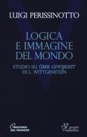 Logica e immagine del mondo. Studi su «Über Gewissheit» di L. Wittgenstein di Luigi Perissinotto edito da Guerini Scientifica