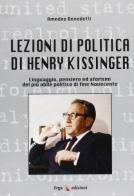 Lezioni di politica di Henry Kissinger. Linguaggio, pensiero e aforismi del più abile politico di fine novecento di Amedeo Benedetti edito da ERGA