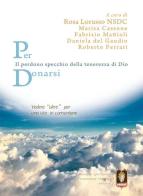 Per donarsi. Vedere «oltre» per una vita in comunione. Il perdono specchio della tenerezza di Dio edito da Mamma