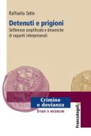 Detenuti e prigioni. Sofferenze amplificate e dinamiche di rapporti interpersonali di Raffaella Sette edito da Franco Angeli