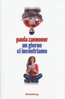 Un giorno ci incontriamo di Paola Zannoner edito da Mondadori Electa