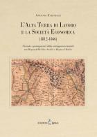 L'Alta Terra di Lavoro e la Società Economica (1812-1866). Vicende e protagonisti dello sviluppo territoriale tra Regno delle Due Sicilie e Regno d'Italia di Antonio Farinelli edito da Edizioni Kirke