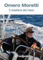 Il mestiere del mare di Omero Moretti edito da Edizioni Il Frangente