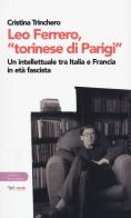 Leo Ferrero, «torinese di Parigi». Un intellettuale tra Italia e Francia in età fascista di Cristina Trinchero edito da Aras Edizioni