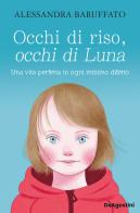 Occhi di riso, occhi di Luna. Una vita perfetta in ogni minimo difetto di Alessandra Baruffato edito da De Agostini