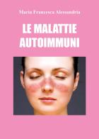Le malattie autoimmuni di Maria Francesca Alessandria edito da Youcanprint