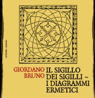 Il sigillo dei sigilli. I diagrammi ermetici. Nuova ediz. di Giordano Bruno edito da Mimesis