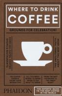 Where to drink coffee di Liz Clayton, Avidan Ross edito da Phaidon