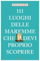 111 luoghi delle Maremme che devi proprio scoprire di Irene Pellegrini edito da Emons Edizioni