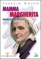 Mamma Margherita. Madre di Don Bosco di Teresio Bosco edito da Editrice Elledici