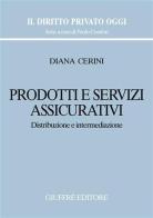 Prodotti e servizi assicurativi. Distribuzione e intermediazione di Diana Cerini edito da Giuffrè