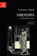 Virotopia. Un esperimento sociale di Francesco Tigani edito da Aracne