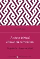 A socio-ethical education curriculum. Proposals for a democratic school di Massimo Baldacci edito da Carocci