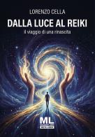 Dalla luce al Reiki. Il viaggio di una rinascita. Con Meta Liber© con audiolibro letto dall'autore di Lorenzo Cella edito da Mazzanti Libri