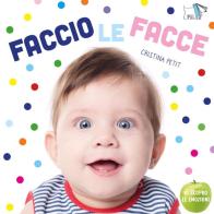 Faccio le facce. Nuova ediz. di Cristina Petit edito da Pulce