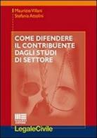 Come difendere il contribuente dagli studi di settore di Maurizio Villani, Stefania Attolini edito da Maggioli Editore