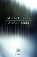 A voce nuda di Michel Faber edito da Bompiani