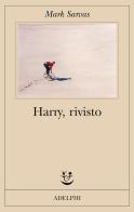 Harry, rivisto di Mark Sarvas edito da Adelphi